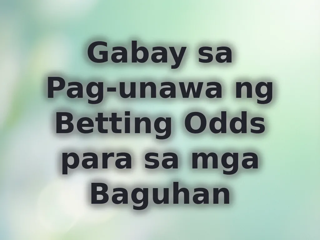 Gabay sa Pag-unawa ng Betting Odds para sa mga Baguhan